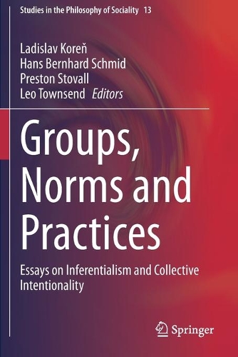 Groups, Norms and Practices: Essays on Inferentialism and Collective Intentionality. 2021 ed.