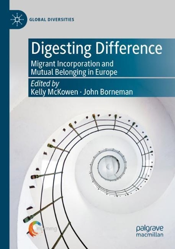 Digesting Difference: Migrant Incorporation and Mutual Belonging in Europe. 2020 ed.