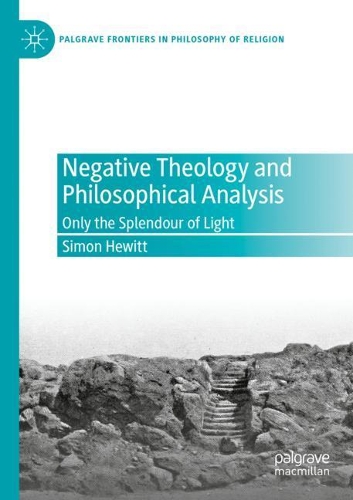 Negative Theology and Philosophical Analysis: Only the Splendour of Light. 2020 ed.