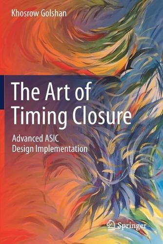 The Art of Timing Closure: Advanced ASIC Design Implementation. 2020 ed.
