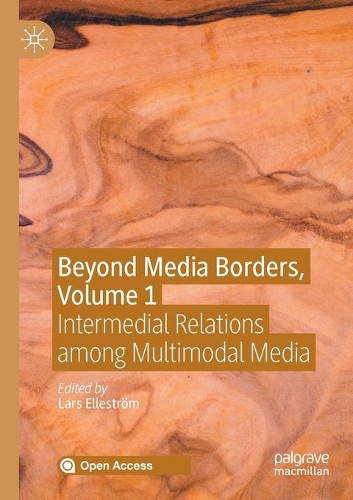 Beyond Media Borders, Volume 1: Intermedial Relations among Multimodal Media. 1st ed. 2021