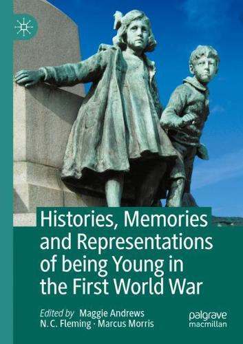 Histories, Memories and Representations of being Young in the First World War. 2020 ed.