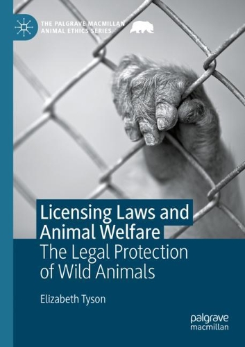 Licensing Laws and Animal Welfare: The Legal Protection of Wild Animals. 1st ed. 2021