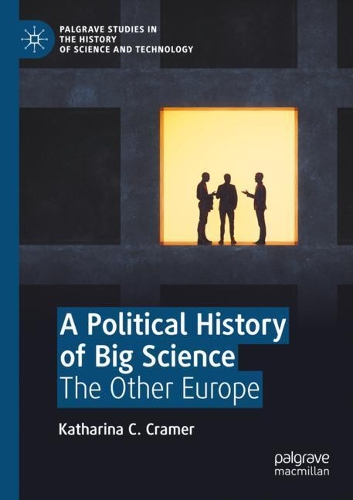 A Political History of Big Science: The Other Europe. 2020 ed.