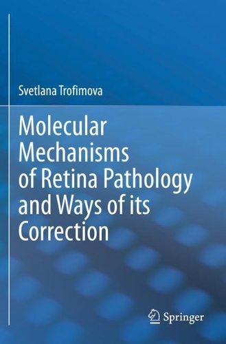 Molecular Mechanisms of Retina Pathology and Ways of its Correction. 2020 ed.