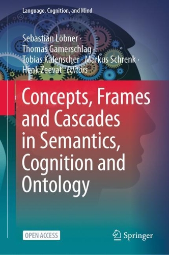 Concepts, Frames and Cascades in Semantics, Cognition and Ontology.