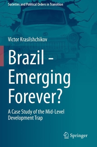 Brazil - Emerging Forever?: A Case Study of the Mid-Level Development Trap. 2022 ed.