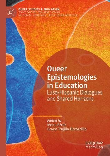 Queer Epistemologies in Education: Luso-Hispanic Dialogues and Shared Horizons. 2020 ed.