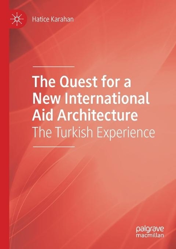 The Quest for a New International Aid Architecture: The Turkish Experience. 2020 ed.
