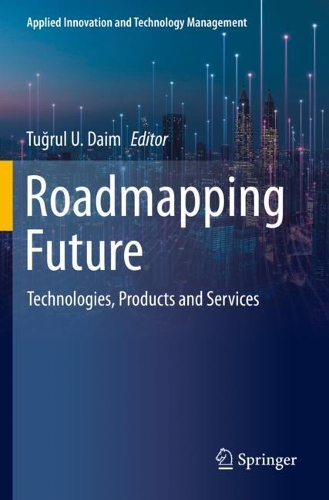 Roadmapping Future: Technologies, Products and Services. 2021 ed.