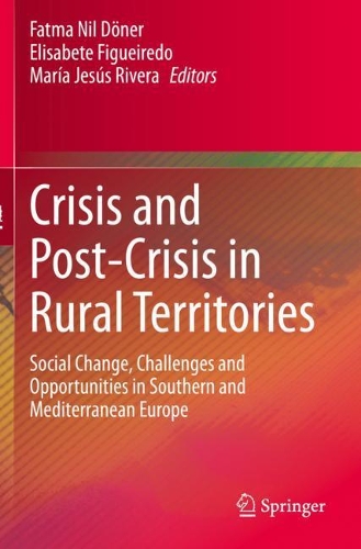 Crisis and Post-Crisis in Rural Territories: Social Change, Challenges and Opportunities in Southern and Mediterranean Europe. 2020 ed.