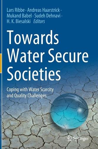 Towards Water Secure Societies: Coping with Water Scarcity and Quality Challenges. 2021 ed.
