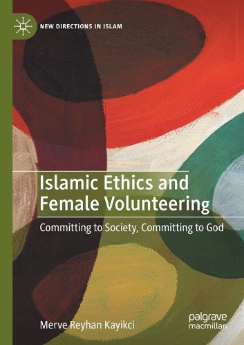 Islamic Ethics and Female Volunteering: Committing to Society, Committing to God. 2020 ed.