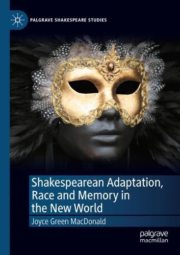 Shakespearean Adaptation, Race and Memory in the New World. 2020 ed.