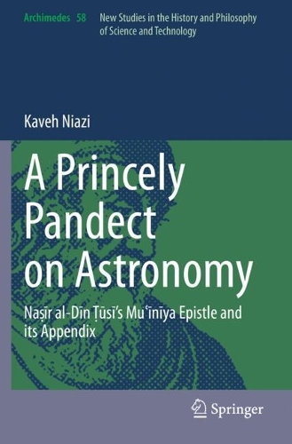 A Princely Pandect on Astronomy: Na?ir al-Din T?u?si's Mu?iniya Epistle and its Appendix. 2022 ed.