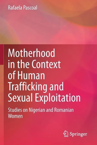 Motherhood in the Context of Human Trafficking and Sexual Exploitation: Studies on Nigerian and Romanian Women. 2020 ed.