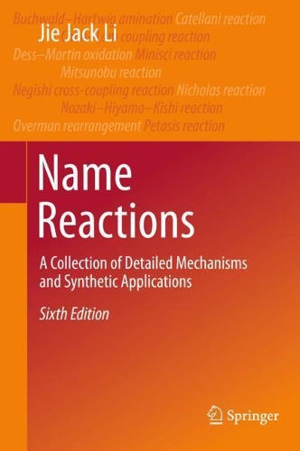 Name Reactions: A Collection of Detailed Mechanisms and Synthetic Applications. Sixth Edition 2021