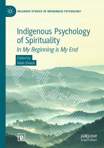 Indigenous Psychology of Spirituality: In My Beginning is My End. 2021 ed.