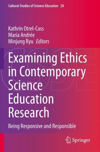 Examining Ethics in Contemporary Science Education Research: Being Responsive and Responsible. 2020 ed.