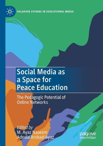 Social Media as a Space for Peace Education: The Pedagogic Potential of Online Networks. 2020 ed.