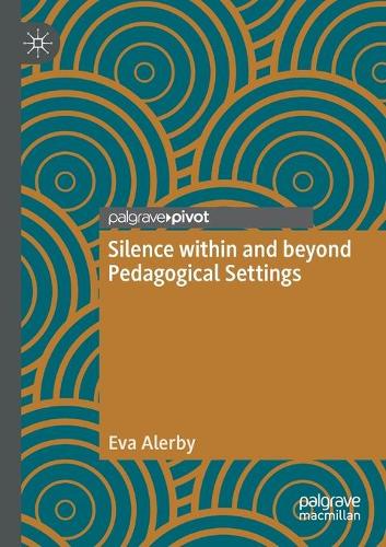 Silence within and beyond Pedagogical Settings. 2020 ed.