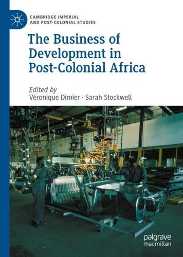 The Business of Development in Post-Colonial Africa.