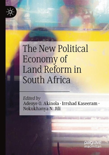 The New Political Economy of Land Reform in South Africa. 2021 ed.