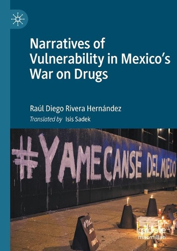 Narratives of Vulnerability in Mexico's War on Drugs. 2020 ed.