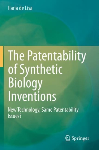 The Patentability of Synthetic Biology Inventions: New Technology, Same Patentability Issues?. 2020 ed.