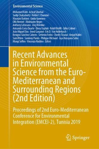 Recent Advances in Environmental Science from the Euro-Mediterranean and Surrounding Regions (2nd Edition): Proceedings of 2nd Euro-Mediterranean Conference for Environmental Integration (EMCEI-2), Tunisia 2019. 2021 ed.