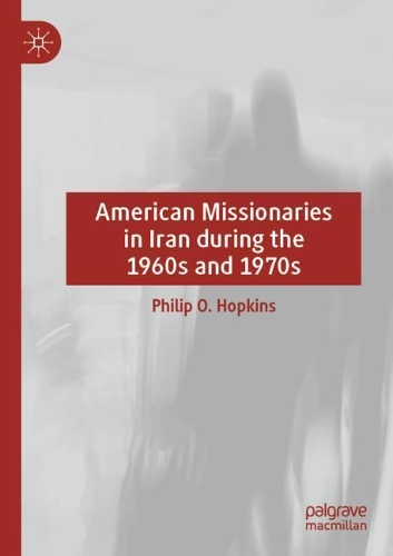American Missionaries in Iran during the 1960s and 1970s. 2020 ed.