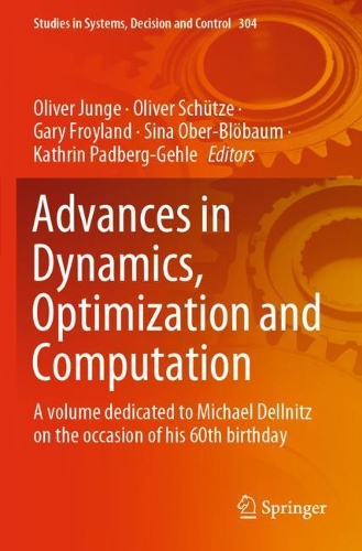 Advances in Dynamics, Optimization and Computation: A volume dedicated to Michael Dellnitz on the occasion of his 60th birthday. 2020 ed.