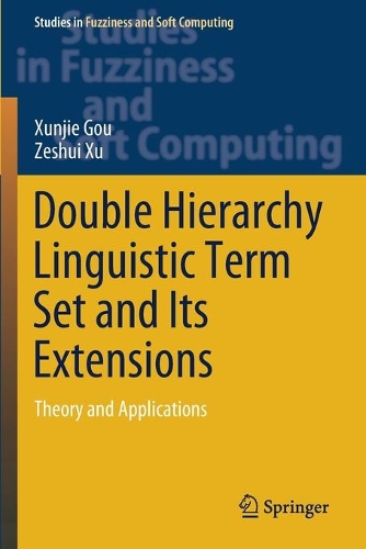Double Hierarchy Linguistic Term Set and Its Extensions: Theory and Applications. 2021 ed.