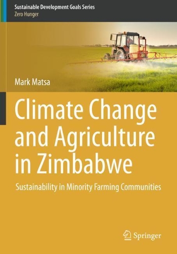 Climate Change and Agriculture in Zimbabwe: Sustainability in Minority Farming Communities. 2021 ed.