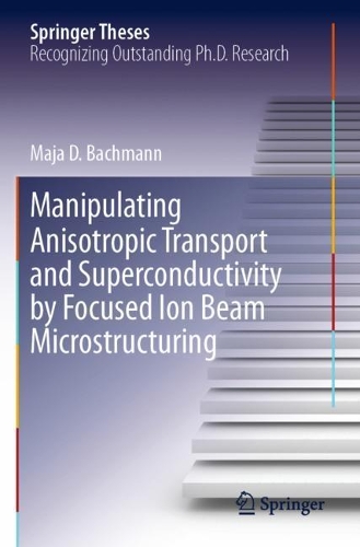 Manipulating Anisotropic Transport and Superconductivity by Focused Ion Beam Microstructuring. 2020 ed.