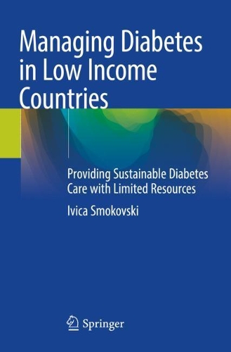 Managing Diabetes in Low Income Countries: Providing Sustainable Diabetes Care with Limited Resources. 2021 ed.