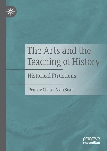 The Arts and the Teaching of History: Historical F(r)ictions. 2020 ed.