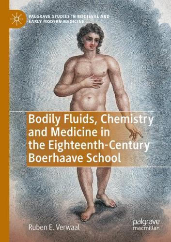 Bodily Fluids, Chemistry and Medicine in the Eighteenth-Century Boerhaave School. 2020 ed.