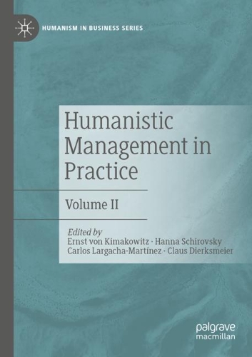 Humanistic Management in Practice: Volume II. 2021 ed.