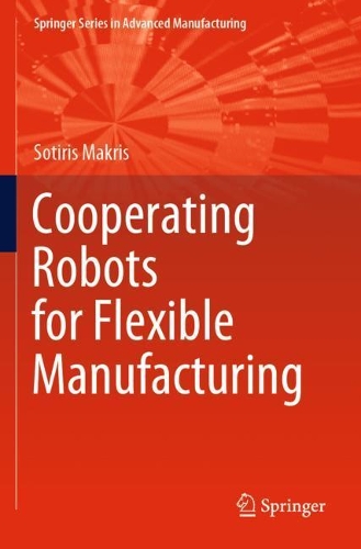 Cooperating Robots for Flexible Manufacturing. 2021 ed.