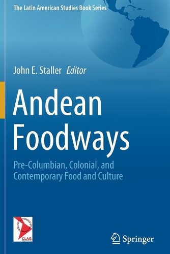 Andean Foodways: Pre-Columbian, Colonial, and Contemporary Food and Culture. 2021 ed.