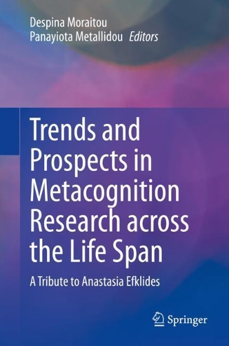 Trends and Prospects in Metacognition Research across the Life Span: A Tribute to Anastasia Efklides. 2021 ed.