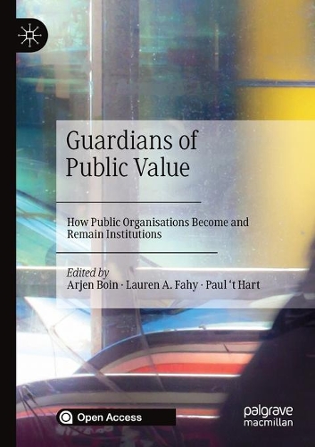 Guardians of Public Value: How Public Organisations Become and Remain Institutions. 1st ed. 2021