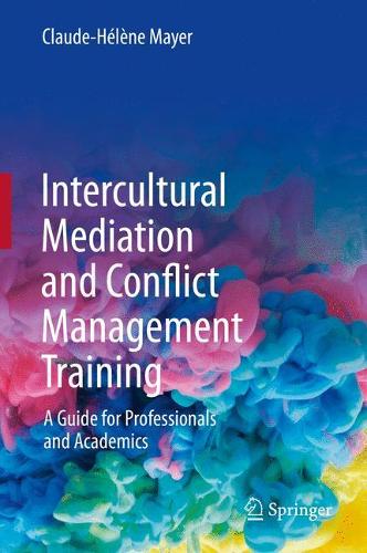 Intercultural Mediation and Conflict Management Training: A Guide for Professionals and Academics. 1st ed. 2020