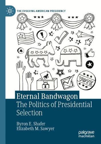 Eternal Bandwagon: The Politics of Presidential Selection. 2021 ed.