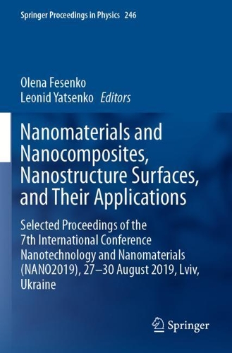 Nanomaterials and Nanocomposites, Nanostructure Surfaces, and Their Applications: Selected Proceedings of the 7th International Conference Nanotechnology and Nanomaterials (NANO2019), 27 - 30 August 2019, Lviv, Ukraine. 2021 ed.
