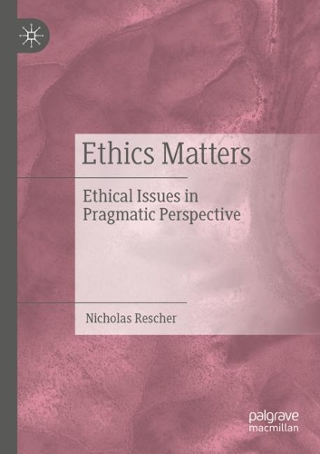 Ethics Matters: Ethical Issues in Pragmatic Perspective. 2021 ed.
