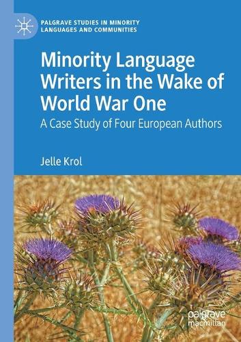 Minority Language Writers in the Wake of World War One: A Case Study of Four European Authors. 2020 ed.