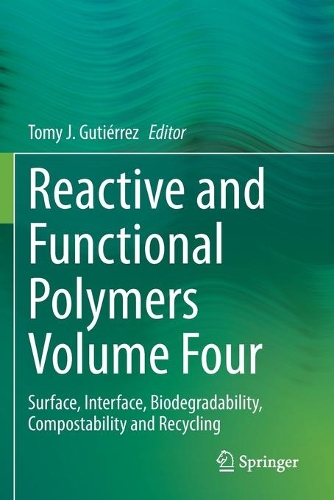 Reactive and Functional Polymers Volume Four: Surface, Interface, Biodegradability, Compostability and Recycling. 2020 ed.