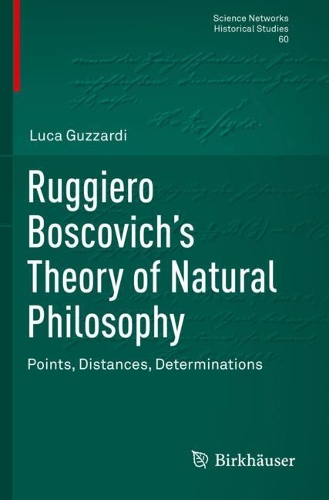 Ruggiero Boscovich's Theory of Natural Philosophy: Points, Distances, Determinations. 2020 ed.